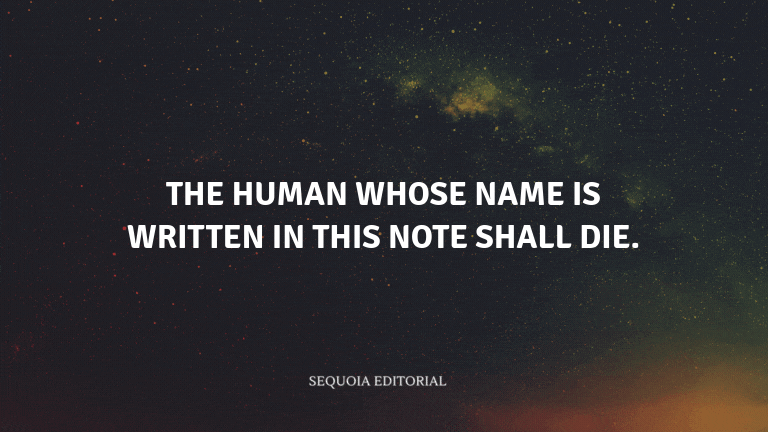 The human whose name is written in this note shall die.