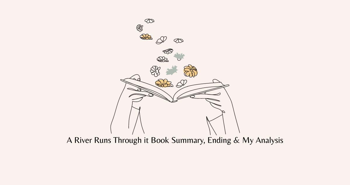 A River Runs Through it Book Summary, Ending, Quotes & Review 2024