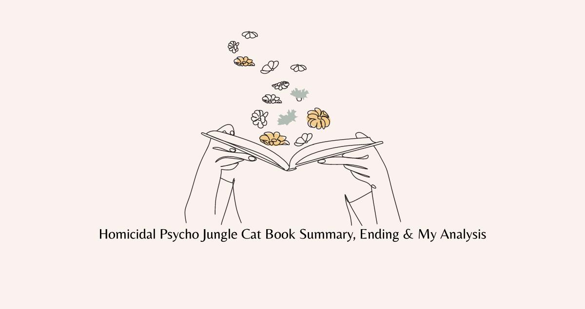 Homicidal Psycho Jungle Cat Book Summary, Ending, Quotes & Review 2024